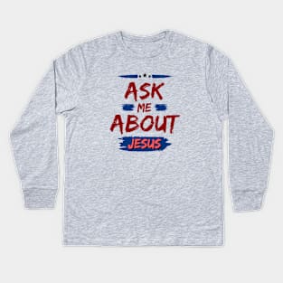 Ask Me About Jesus | Christian Typography Kids Long Sleeve T-Shirt